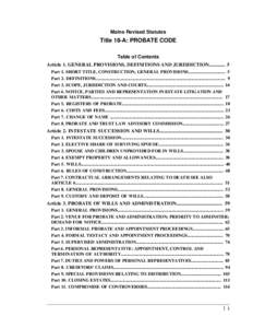 Maine Revised Statutes  Title 18-A: PROBATE CODE Table of Contents Article 1. GENERAL PROVISIONS, DEFINITIONS AND JURISDICTION[removed]Part 1. SHORT TITLE, CONSTRUCTION, GENERAL PROVISIONS.........................