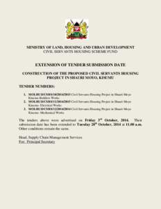 MINISTRY OF LAND, HOUSING AND URBAN DEVELOPMENT CIVIL SERVANTS HOUSING SCHEME FUND EXTENSION OF TENDER SUBMISSION DATE CONSTRUCTION OF THE PROPOSED CIVIL SERVANTS HOUSING PROJECT IN SHAURI MOYO, KISUMU
