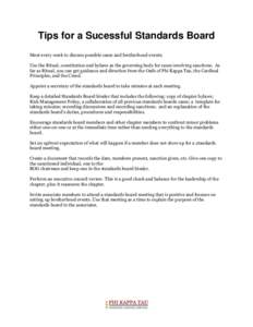 Tips for a Sucessful Standards Board Meet every week to discuss possible cases and brotherhood events. Use the Ritual, constitution and bylaws as the governing body for cases involving sanctions. As far as Ritual, you ca