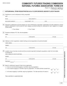 OMB NO[removed]COMMODITY FUTURES TRADING COMMISSION NATIONAL FUTURES ASSOCIATION FORM 8-W Request for withdrawal from registration as a Floor Broker or Floor Trader.