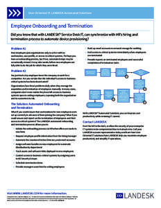 User-Oriented IT: LANDESK Automated Solutions  Employee Onboarding and Termination Did you know that with LANDESK® Service Desk IT, can synchronize with HR’s hiring and termination process to automate device provision