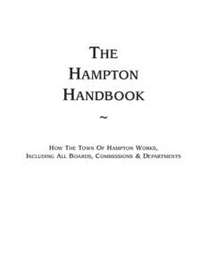 THE HAMPTON HANDBOOK ~ HOW THE TOWN OF HAMPTON WORKS, INCLUDING ALL BOARDS, COMMISSIONS & DEPARTMENTS