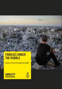 FAMILIES UNDER THE RUBBLE ISRAELI ATTACKS ON INHABITED HOMES Amnesty International is a global movement of more than 3 million supporters, members and activists in more than 150 countries and territories who campaign