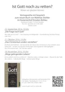 Ist Gott noch zu retten? Woran wir glauben können Vortragsreihe mit Gespräch zum neuen Buch von Matthias Stiehler im Kastanienhof Dresden-Bühlau Quohrener Straße 17, 01324 Dresden