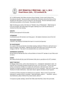 APT MONTHLY MEETING - Jul 11, 2012 Head House Cafe, 122 Lombard St. At	
  7:13	
  PM	
  President,	
  Bob	
  Skiba	
  introduced	
  Stacey	
  Peeples,	
  Curator-­‐Lead	
  Archivist	
  from	
   Pennsylvani