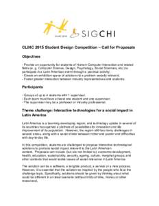 CLIHC 2015 Student Design Competition – Call for Proposals Objectives - Provide an opportunity for students of Human-Computer Interaction and related fields (e. g. Computer Science, Design, Psychology, Social Sciences,