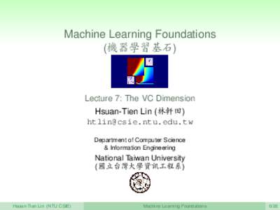 Machine Learning Foundations (機器學習基石) Lecture 7: The VC Dimension Hsuan-Tien Lin (林軒田) 