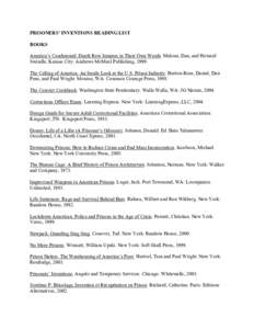 PRISONERS’ INVENTIONS READING LIST BOOKS America’s Condemned: Death Row Inmates in Their Own Words. Malone, Dan, and Howard Swindle. Kansas City: Andrews McMeel Publishing, 1999. The Celling of America: An Inside Loo