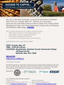 ACCESS TO CAPITAL: Food, Beverage, and Agricultural Enterprises Are you in the food, beverage, or agricultural industry in Upstate New York? On Tuesday, May 19th , attend a free workshop sponsored by the Federal Reserve 