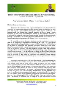 DISCOURS D’INVESTITURE DE BRUNO BEN MOUBAMBA Gymnase de Libreville - 25 juillet 2009 Pour une révolution éthique et morale au Gabon Mes chers frères, mes chères sœurs, Au moment de m’adresser à vous, je pense d