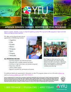 APRENDE ESPAÑOL! SUMMER, SEMESTER OR YEAR PROGRAMS Spend a summer, semester or year in a Spanish speaking country! YFU is proud to offer programs in Spain and Latin America to help you learn Spanish! YFU offers exciting