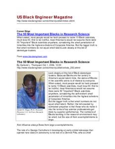 US Black Engineer Magazine http://www.blackengineer.com/artman/publish/index.shtml -----------------------------------------------------------------------Career Edge The 50 Most Important Blacks in Research Science When 