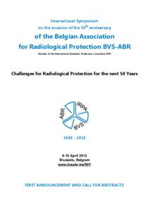 International Symposium on the occasion of the 50th anniversary of the Belgian Association for Radiological Protection BVS-ABR Member of the International Radiation Protection Association IRPA