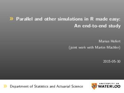 Parallel and other simulations in R made easy: An end-to-end study Marius Hofert (joint work with Martin Mächler