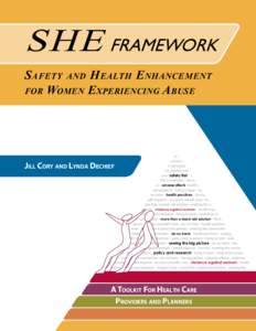 SHE FRAMEWORK S afety and H ealth E nhancement for Women Experiencing Abuse impacts - access to health care - health practices - policy and research - trying to heal - more than a band-aid solution - making the connectio