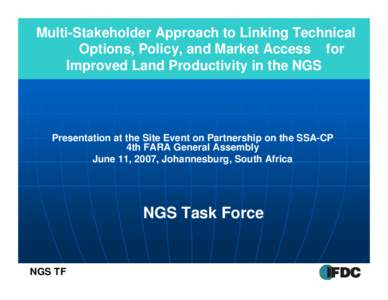 Multi-Stakeholder Approach to Linking Technical Options, Policy, and Market Access for Improved Land Productivity in the NGS Presentation at the Site Event on Partnership on the SSA-CP 4th FARA General Assembly