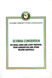 ECONOMIC COMMUNITY OF WEST AFRICAN STATES  ECOWAS CONVENTION ON SMALL ARMS AND LIGHT WEAPONS, THEIR AMMUNITION AND OTHER RELATED MATERIALS