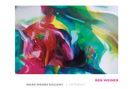 Ben WEINER mark moore galLery | Stat ements  BEN WEINER
