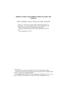 PERFECT PUBLIC EQUILIBRIUM WHEN PLAYERS ARE PATIENT DREW FUDENBERG, DAVID K. LEVINE AND SATORU TAKAHASHI A BSTRACT. The limit set of perfect public equilibrium payoffs of a repeated game as the discount factor goes to on