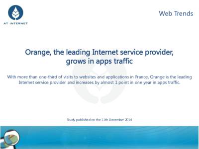 Web Trends  Orange, the leading Internet service provider, grows in apps traffic With more than one-third of visits to websites and applications in France, Orange is the leading Internet service provider and increases by