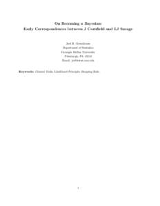 On Becoming a Bayesian: Early Correspondences between J Cornfield and LJ Savage Joel B. Greenhouse Department of Statistics Carnegie Mellon University