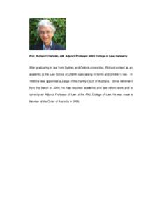 Prof. Richard Chisholm, AM, Adjunct Professor, ANU College of Law, Canberra  After graduating in law from Sydney and Oxford universities, Richard worked as an academic at the Law School at UNSW, specialising in family an