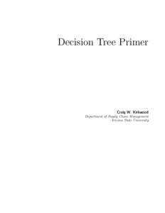 Decision Tree Primer  Craig W. Kirkwood Department of Supply Chain Management Arizona State University