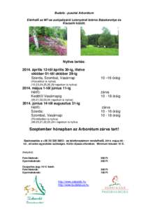 Budafa - pusztai Arborétum Elérhető az M7-es autópályáról Letenyénél letérve Bázakerettye és Kiscsehi között. Nyitva tartás: 2014. április 12-től április 30-ig, illetve