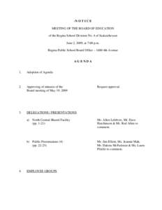 -N O T I C E MEETING OF THE BOARD OF EDUCATION of the Regina School Division No. 4 of Saskatchewan June 2, 2009, at 7:00 p.m. Regina Public School Board Office – 1600 4th Avenue