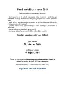 Fond mobility v roce 2014 Žádosti o podporu lze podávat v oblastech: - kratší pobyty do 2 měsíců (minimální délka 1 měsíc) - především pro prezenční studenty doktorského studijního programu za účele