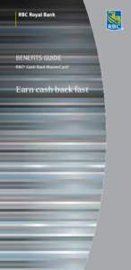 BENEFITS GUIDE RBC® Cash Back MasterCard‡ Earn cash back fast  No annual fee.
