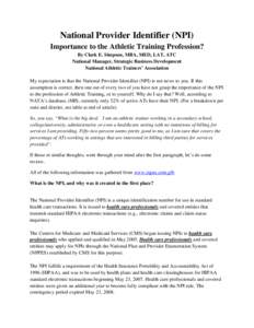 National Provider Identifier (NPI) Importance to the Athletic Training Profession? By Clark E. Simpson, MBA, MED, LAT, ATC National Manager, Strategic Business Development National Athletic Trainers’ Association My exp