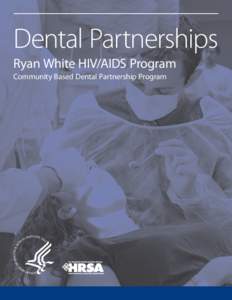 Dental Partnerships Ryan White HIV/AIDS Program Community Based Dental Partnership Program Dental Partnerships Ryan White HIV/AIDS Program
