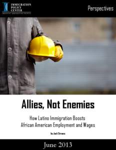 Perspectives  Allies, Not Enemies How Latino Immigration Boosts African American Employment and Wages by Jack Strauss