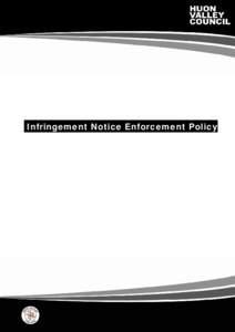 Infringement Notice Enforcement Policy  Huon Valley Council | Infringement Notice Enforcement Policy | 17 October 2012 Page 1 of 6