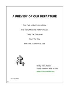 A PREVIEW OF OUR DEPARTURE One: Faith in God, Faith in Christ Two: Many Mansions (Father’s House) Three: The Forerunner Four: The Way Five: The True Vision of God