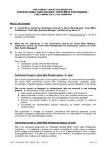 FREQUENTLY ASKED QUESTIONS ON CERTIFIED GREEN MARK MANAGER / GREEN MARK PROFESSIONAL / GREEN MARK FACILITIES MANAGER ABOUT THE SCHEME Q1: If I would like to attend the Certification Course for Green Mark Manager/ Green M