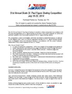 51st Annual Skate St. Paul Figure Skating Competition July 18-20, 2014 Purchased Practice Ice, Thursday July 17th The IJS System is used for all Juvenile thru Senior Freestyle Events Entries must be postmarked (not meter