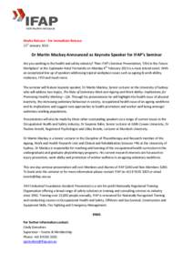 Media Release - For Immediate Release 21st January 2013 Dr Martin Mackey Announced as Keynote Speaker for IFAP’s Seminar Are you working in the health and safety industry? Then IFAP’s Seminar Presentation, ‘OSH in 