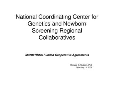 Newborn screening / Pediatrics / Health Resources and Services Administration / Maternal and Child Health Bureau / Genetic counseling / American College of Medical Genetics / Health / Medicine / Epidemiology