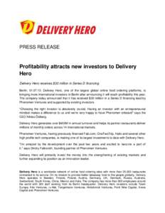 PRESS RELEASE  Profitability attracts new investors to Delivery Hero Delivery Hero receives $30 million in Series D financing Berlin, : Delivery Hero, one of the largest global online food ordering platforms, is