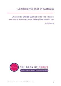 Domestic violence in Australia Children by Choice Submission to the Finance and Public Administration References committee July[removed]Submission on domestic violence in Australia | Children by Choice Assoc Inc