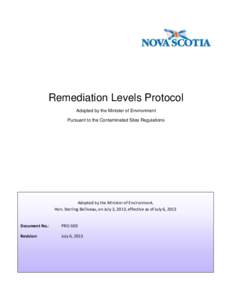 Remediation Levels Protocol Adopted by the Minister of Environment Pursuant to the Contaminated Sites Regulations Adopted by the Minister of Environment, Hon. Sterling Belliveau, on July 3, 2013, effective as of July 6, 