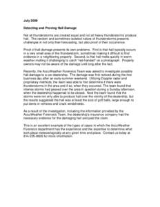 July 2009 Detecting and Proving Hail Damage Not all thunderstorms are created equal and not all heavy thunderstorms produce hail. The random and sometimes isolated nature of thunderstorms presents challenges in not only 