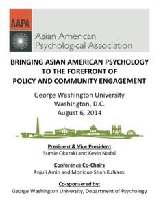 BRINGING ASIAN AMERICAN PSYCHOLOGY TO THE FOREFRONT OF POLICY AND COMMUNITY ENGAGEMENT George Washington University Washington, D.C. August 6, 2014