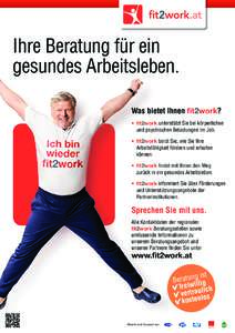 Ihre Beratung für ein gesundes Arbeitsleben. Was bietet Ihnen fit2work? •	 fit2work unterstützt Sie bei körperlichen und psychischen Belastungen im Job. •	 fit2work berät Sie, wie Sie Ihre