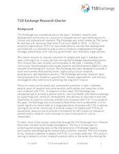    T1D Exchange Research Charter Background T1D Exchange was conceptualized by the type 1 diabetes research and development community as a solution to mitigate barriers and inefficiencies for