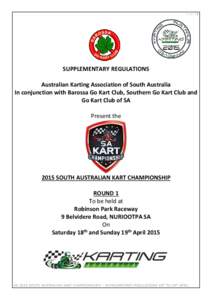 P a g e |1  SUPPLEMENTARY REGULATIONS Australian Karting Association of South Australia In conjunction with Barossa Go Kart Club, Southern Go Kart Club and Go Kart Club of SA