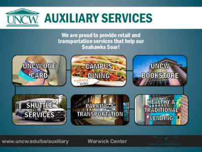 AUXILIARY SERVICES We are proud to provide retail and transportation services that help our Seahawks Soar!  www.uncw.edu/ba/auxiliary