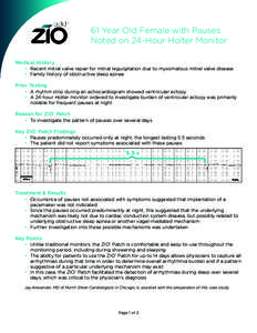 61 Year Old Female with Pauses Noted on 24-Hour Holter Monitor Medical History •	 Recent mitral valve repair for mitral regurgitation due to myxomatous mitral valve disease •	 Family history of obstructive sleep apne